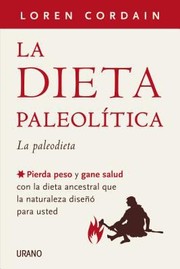 Cover of: La Dieta Paleoltica Pierda Peso Y Gane Salud Con La Dieta Ancestral Que La Naturaleza Dise Para Usted