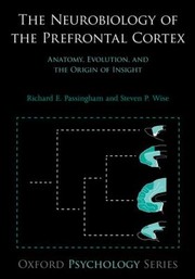 Cover of: The Neurobiology Of The Prefrontal Cortex Anatomy Evolution And The Origin Of Insight by 