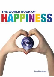 Cover of: The World Book Of Happiness The Knowledge And Wisdom Of One Hundred Happiness Professors From All Around The World by 
