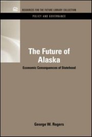 Cover of: The Future Of Alaska Economic Consequences Of Statehood