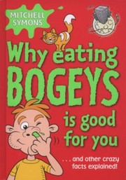 Cover of: Why Eating Bogeys Is Good For You