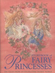 Cover of: Storybook Of Fairy Princesses Six Tales From An Enchanted Secret World by 