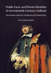 Cover of: Public Faces And Private Identities In Seventeenth Century Holland Portraiture And The Production Of Community