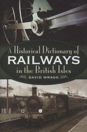 Cover of: The Historical Dictionary Of Railways In The British Isles by 
