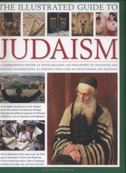 Cover of: The Illustrated Guide To Judaism A Comprehensive History Of Jewish Religion And Philosophy Its Traditions And Practices Magnificently Illustrated With Over 500 Photographs And Paintings by 