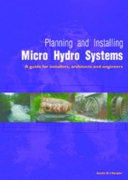 Planning And Installing Micro Hydro Systems A Guide For Installers Architects And Engineers by Gavin D. J. Harper