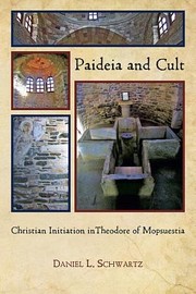 Paideia And Cult Christian Initiation In Theodore Of Mopsuestia by Daniel L. Schwartz