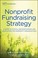 Cover of: Nonprofit Fundraising Strategy A Guide To Ethical Decision Making And Regulation For Nonprofit Organizations