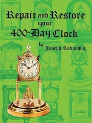 Cover of: Repair And Restore Your 400day Clock by Joseph Rabushka