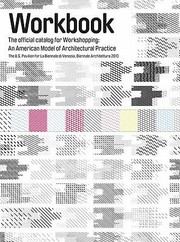 Workbook The Official Catalog For Workshopping An American Model For Architectural Practice The Us Pavilion For La Biennale Di Venezia Biennale Architettura 2010 by Emily Abruzzo