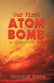 Our First Atom Bomb An Allamerican Story by Borsch Frederick Borsch