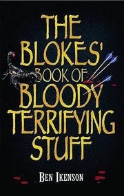 Cover of: The Blokes Book Of Bloody Terrifying Stuff