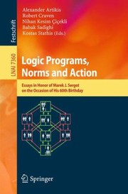 Cover of: Logic Programs Norms And Action Essays In Honor Of Marek J Sergot On The Occasion Of His 60th Birthday by 