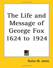 Cover of: The Life And Message of George Fox 1624 to 1924 by Jones, Rufus Matthew