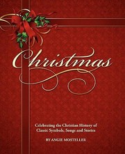 Cover of: Christmas Celebrating The Christian History Of Classic Symbols Songs And Stories by 