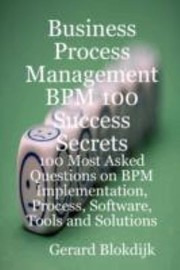 Cover of: Business Process Management 100 Success Secrets 100 Most Asked Questions On Bpm Process Software Tools And Solutions