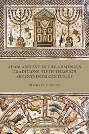 Adam And Eve In The Armenian Tradition Fifth Through Seventeenth Centuries by Michael E. Stone