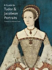 Cover of: A Guide To Tudor Jacobean Portraits