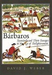 Brbaros Spaniards And Their Savages In The Age Of Enlightenment by David J. Weber