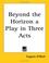 Cover of: Beyond the Horizon a Play in Three Acts