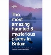 Cover of: The Most Amazing Haunted Mysterious Places In Britain More Than 1000 British Ghosts Eerie Haunts And Enduring Mysteries