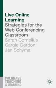 Live Online Learning Strategies For The Web Conferencing Classroom by Carole Gordon