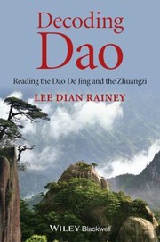 Decoding Dao Reading The Dao De Jing Tao Te Ching And The Zhuangzi Chuang Tzu by Lee Dian Rainey
