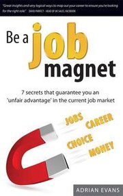 Cover of: Be A Job Magnet 7 Secrets That Guarantee You An Unfair Advantage In The Current Job Market