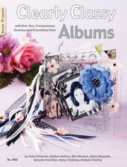 Cover of: Clearly Classy Albums With Rubons Transparency Overlays And Everything Clear