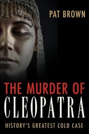 Cover of: The Murder Of Cleopatra Historys Greatest Cold Case