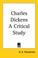 Cover of: Charles Dickens a Critical Study
