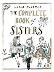 The Complete Book of Sisters by Luisa Dillner by Luisa Dillner