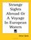 Cover of: Strange Sights Abroad or a Voyage in European Waters