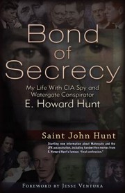 Bond Of Secrecy The True Story Of Cia Spy Watergate Conspirator E Howard Hunt by Eric Hamburg