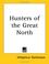 Cover of: Hunters of the Great North