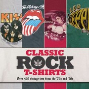 Cover of: Classic Rock Tshirts Over 400 Vintage Tees From The 70s And 80s
