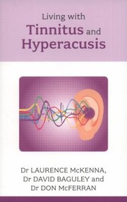 Living With Tinnitus And Hyperacusis by David Baguley