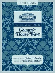 Cover of: Wise Words Country House Ways House And Garden Tips From Upstairs And Downstairs by 