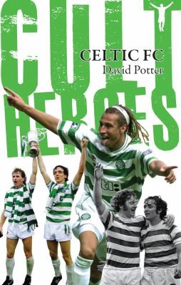 Celtic Cult Heroes - The Bhoys' Greatest Icons