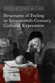 Cover of: Structures Of Feeling In Seventeenthcentury Cultural Expression by 