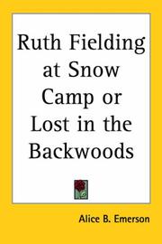 Cover of: Ruth Fielding at Snow Camp or Lost in the Backwoods by Alice B. Emerson