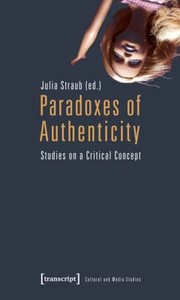 Paradoxes Of Authenticity Studies On A Critical Concept by Julia Straub
