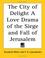 Cover of: The City of Delight A Love Drama of the Siege and Fall of Jerusalem