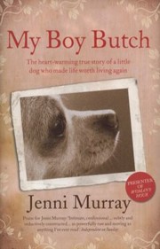 Cover of: My Boy Butch The Heartwarming True Story Of A Little Dog Who Made Life Worth Living Again