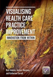Cover of: Visualising Health Care Practice Improvement Innovation From Within