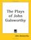 Cover of: The Plays of John Galsworthy
