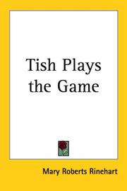 Cover of: Tish Plays The Game by Mary Roberts Rinehart