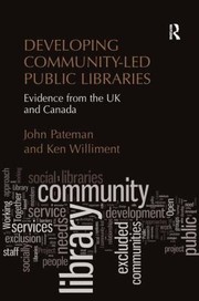 Developing Communityled Public Libraries Evidence From The Uk And Canada by John Pateman