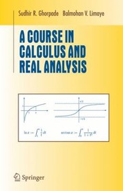 Cover of: A Course In Calculus And Real Analysis by Sudhir R. Ghorpade