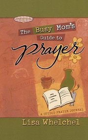 Cover of: Busy Moms Guide To Prayer A Guided Prayer Journal